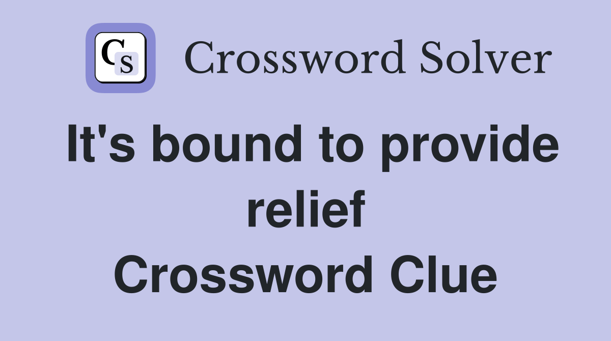 It's bound to provide relief Crossword Clue Answers Crossword Solver